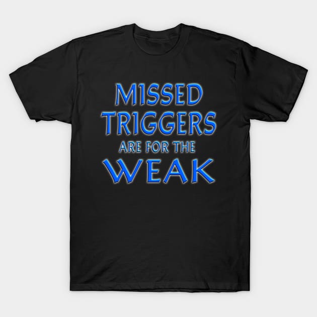 Missed Triggers Are For The Weal Blue T-Shirt by Shawnsonart